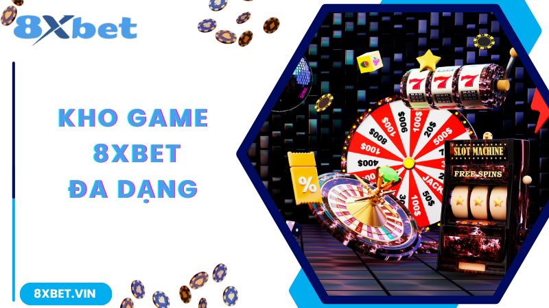 Kho game của nhà cái 8Xbet siêu đa dạng và độc đáo