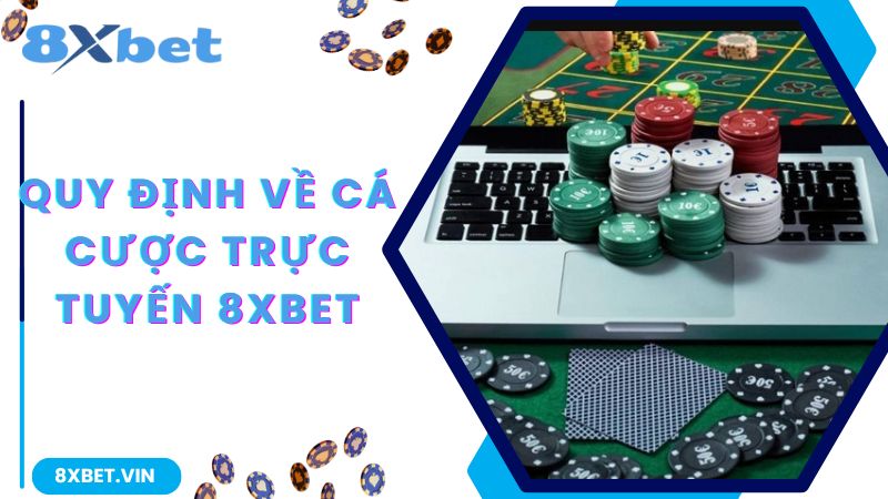 Quy định về hoạt động cá cược diễn ra tại 8Xbet 